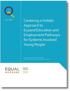 Issue brief cover: Centering a Holistic Approach to Expand Education and Employment Pathways for Systems-Involved Young People